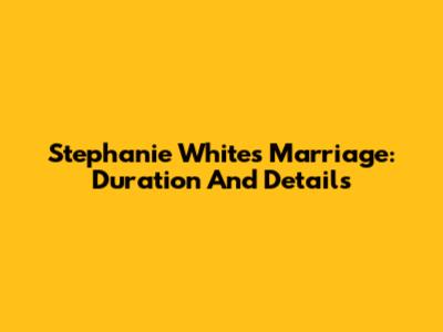 Stephanie White's Marriage: Duration And Details