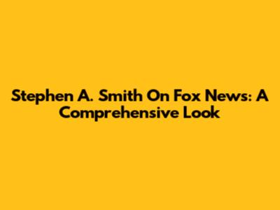 Stephen A. Smith On Fox News: A Comprehensive Look