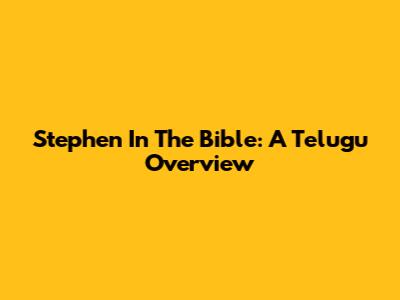 Stephen In The Bible: A Telugu Overview