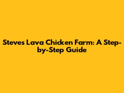 Steve's Lava Chicken Farm: A Step-by-Step Guide