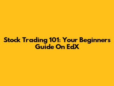 Stock Trading 101: Your Beginner's Guide On EdX