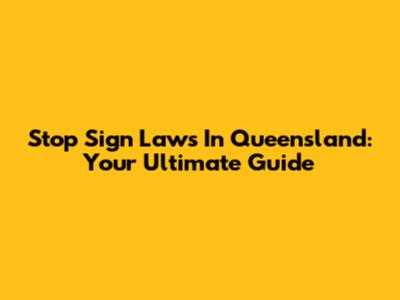 Stop Sign Laws In Queensland: Your Ultimate Guide