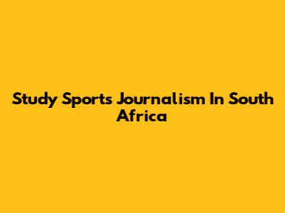 Study Sports Journalism In South Africa