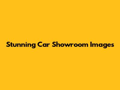 Stunning Car Showroom Images