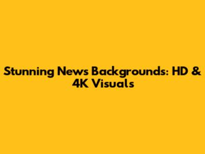 Stunning News Backgrounds: HD & 4K Visuals