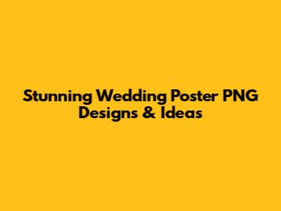 Stunning Wedding Poster PNG Designs & Ideas