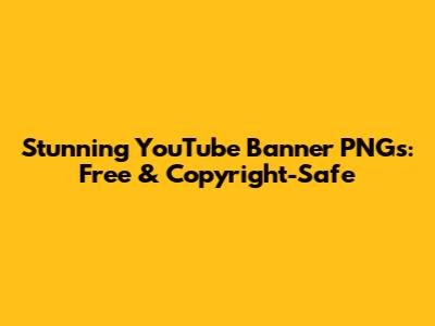 Stunning YouTube Banner PNGs: Free & Copyright-Safe