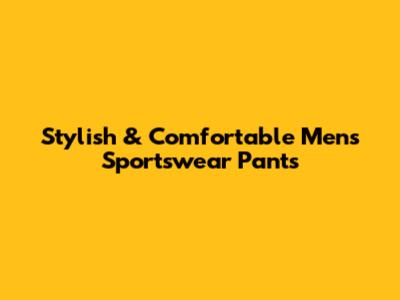 Stylish & Comfortable Men's Sportswear Pants