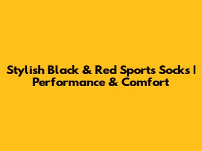 Stylish Black & Red Sports Socks | Performance & Comfort