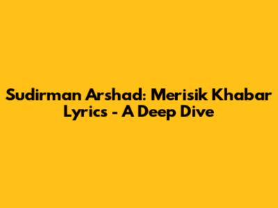 Sudirman Arshad: Merisik Khabar Lyrics - A Deep Dive