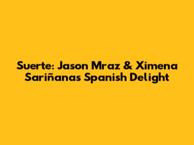 Suerte: Jason Mraz & Ximena Sariñana's Spanish Delight