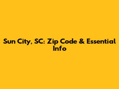 Sun City, SC: Zip Code & Essential Info
