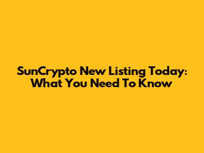 SunCrypto New Listing Today: What You Need To Know
