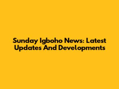 Sunday Igboho News: Latest Updates And Developments