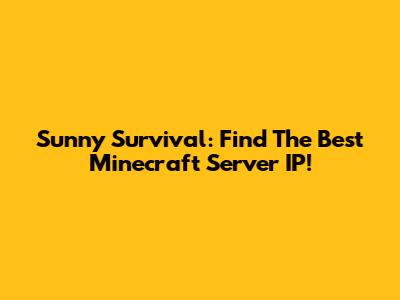 Sunny Survival: Find The Best Minecraft Server IP!