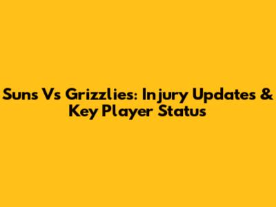 Suns Vs Grizzlies: Injury Updates & Key Player Status