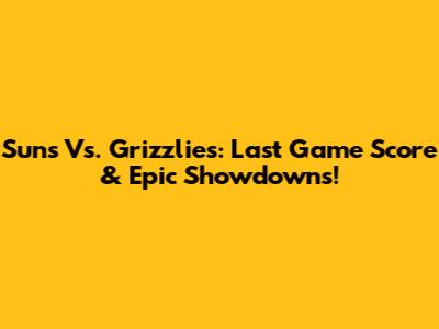 Suns Vs. Grizzlies: Last Game Score & Epic Showdowns!