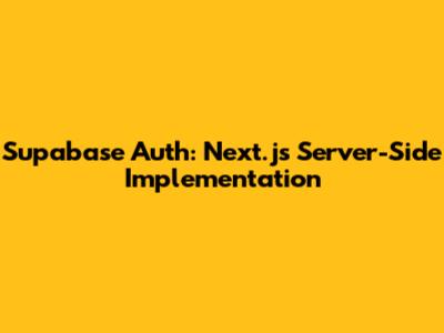 Supabase Auth: Next.js Server-Side Implementation