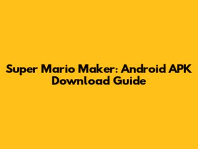 Super Mario Maker: Android APK Download Guide