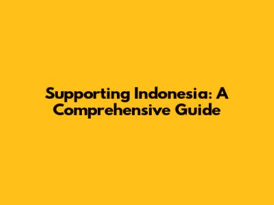 Supporting Indonesia: A Comprehensive Guide