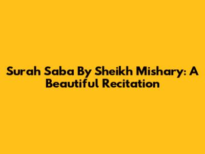 Surah Saba By Sheikh Mishary: A Beautiful Recitation