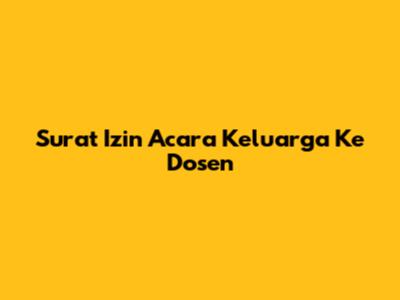 Surat Izin Acara Keluarga Ke Dosen