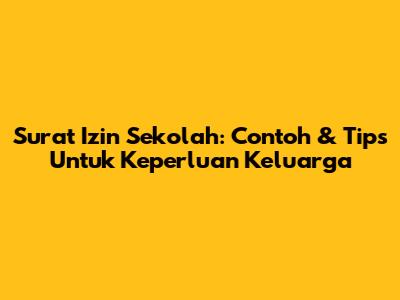 Surat Izin Sekolah: Contoh & Tips Untuk Keperluan Keluarga