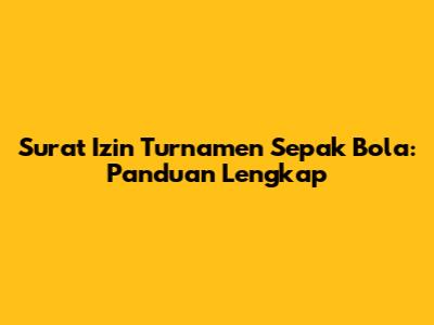 Surat Izin Turnamen Sepak Bola: Panduan Lengkap