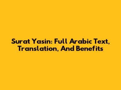 Surat Yasin: Full Arabic Text, Translation, And Benefits