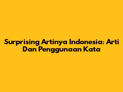 Surprising Artinya Indonesia: Arti Dan Penggunaan Kata