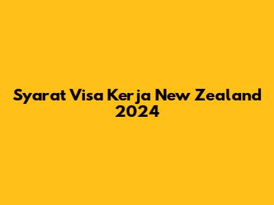 Syarat Visa Kerja New Zealand 2024