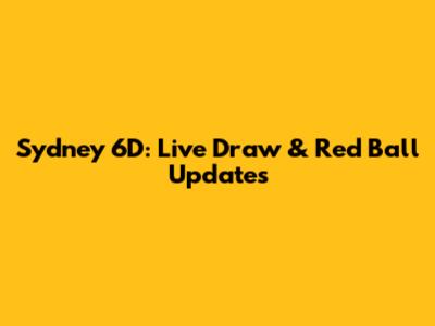 Sydney 6D: Live Draw & Red Ball Updates