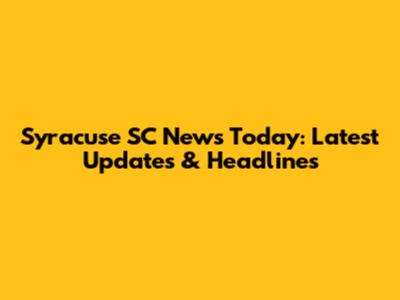 Syracuse SC News Today: Latest Updates & Headlines