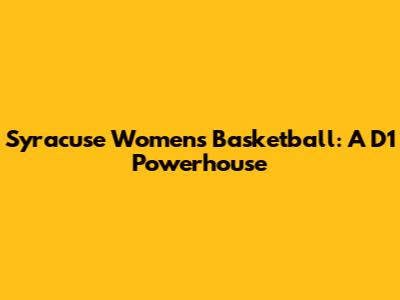 Syracuse Women's Basketball: A D1 Powerhouse