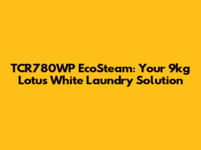TCR780WP EcoSteam: Your 9kg Lotus White Laundry Solution