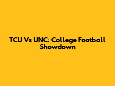 TCU Vs UNC: College Football Showdown
