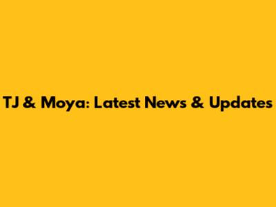 TJ & Moya: Latest News & Updates
