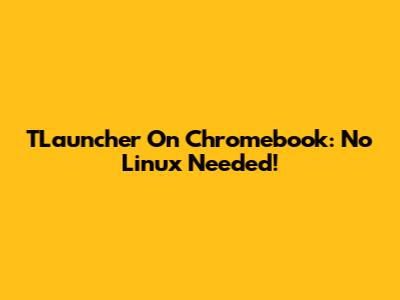 TLauncher On Chromebook: No Linux Needed!
