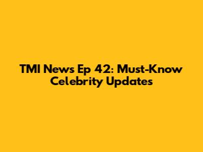 TMI News Ep 42: Must-Know Celebrity Updates