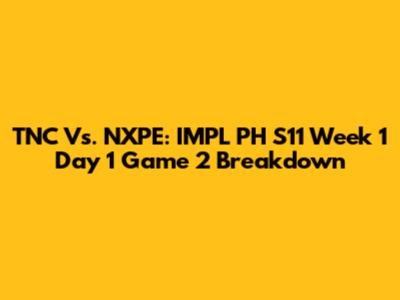 TNC Vs. NXPE: IMPL PH S11 Week 1 Day 1 Game 2 Breakdown