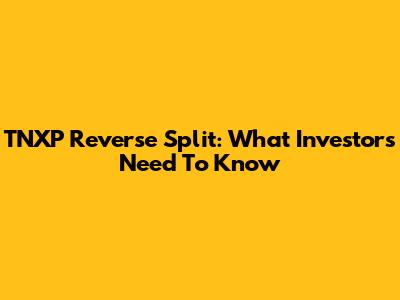 TNXP Reverse Split: What Investors Need To Know