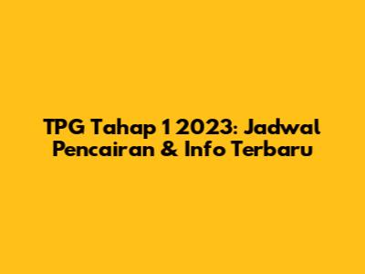 TPG Tahap 1 2023: Jadwal Pencairan & Info Terbaru