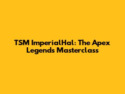 TSM ImperialHal: The Apex Legends Masterclass