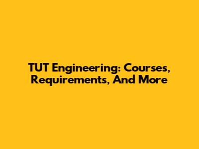 TUT Engineering: Courses, Requirements, And More