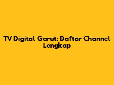 TV Digital Garut: Daftar Channel Lengkap