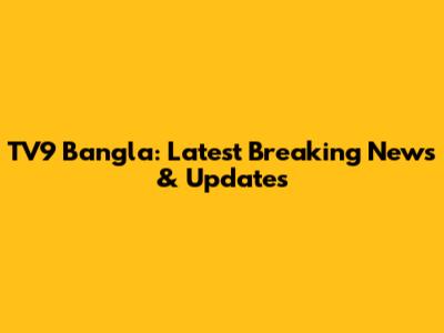 TV9 Bangla: Latest Breaking News & Updates