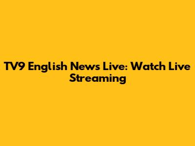 TV9 English News Live: Watch Live Streaming