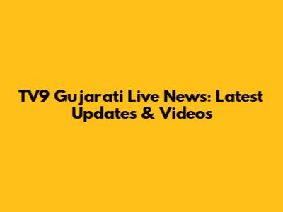 TV9 Gujarati Live News: Latest Updates & Videos