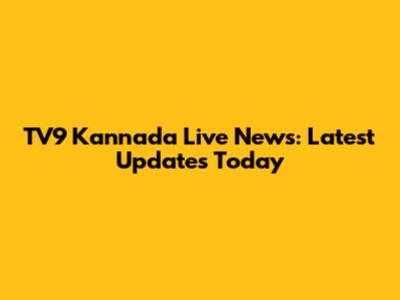 TV9 Kannada Live News: Latest Updates Today