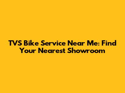 TVS Bike Service Near Me: Find Your Nearest Showroom